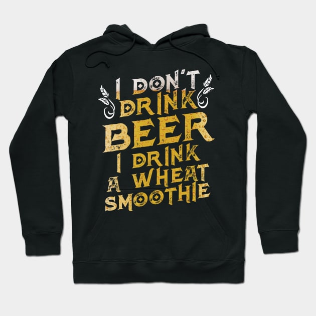 Funny I Don't Drink Beer I Drink a Wheat Smoothie Hoodie by theperfectpresents
